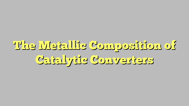 The Metallic Composition of Catalytic Converters